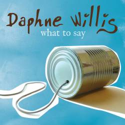 Daphne Willis : What To Say